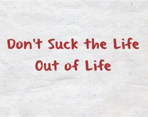 Dont-Suck-the-Life-Out-of-Life